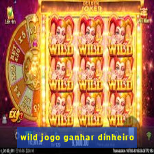 wild jogo ganhar dinheiro